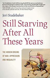 Still Starving After All These Years The Hidden Origins of War, Oppression and Inequality