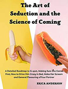 The Art of Seduction and the Science of Coming