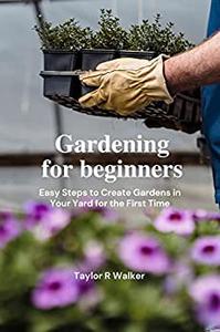 Gardening for beginners Easy Steps to Create Gardens in Your Yard for the First Time