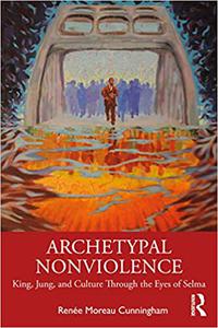 Archetypal Nonviolence King, Jung, and Culture Through the Eyes of Selma
