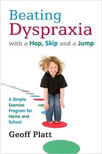 Beating Dyspraxia with a Hop, Skip and a Jump A Simple Exercise Program for Home and School