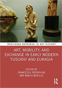 Art, Mobility, and Exchange in Early Modern Tuscany and Eurasia