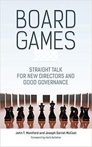Board Games Straight Talk for New Directors and Good Governance