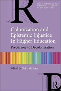 Colonization and Epistemic Injustice in Higher Education Precursors to Decolonization
