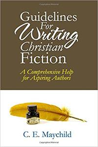 Guidelines for Writing Christian Fiction A Comprehensive Help for Aspiring Authors