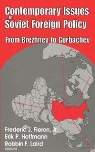 Contemporary Issues in Soviet Foreign Policy From Brezhnev to Gorbachev