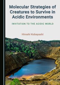 Molecular Strategies of Creatures to Survive in Acidic Environments  Invitation to the Acidic World