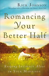 Romancing Your Better Half Keeping Intimacy Alive In Your Marriage