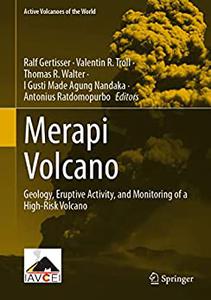 Merapi Volcano Geology, Eruptive Activity, and Monitoring of a High-Risk Volcano