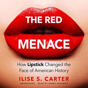 The Red Menace How Lipstick Changed the Face of American History [Audiobook]
