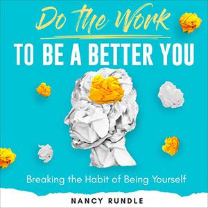 Do the Work to Be a Better You Breaking the Habit of Being Yourself [Audiobook]