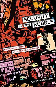Security in the Bubble Navigating Crime in Urban South Africa (Volume 24)