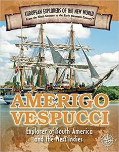 Amerigo Vespucci Explorer of South America and the West Indies