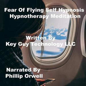 Fearless Flying Self Hypnosis Hypnotherapy Meditation by Key Guy Technology LLC