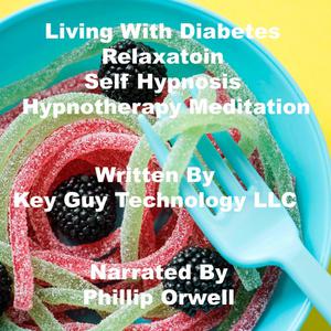 Living With Diabetes Relaxation Self Hypnosis Hypnotherapy Meditation by Key Guy Technology LLC