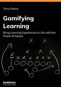 Gamifying Learning Bring Learning Experiences to Life with the Power of Games