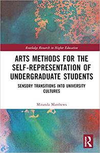 Arts Methods for the Self-Representation of Undergraduate Students Sensory Transitions into University Cultures