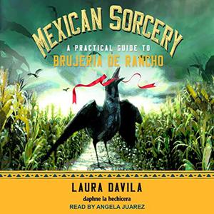 Mexican Sorcery A Practical Guide to Brujeria de Rancho [Audiobook]