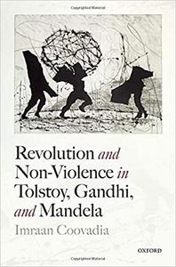 Revolution and Non-Violence in Tolstoy, Gandhi, and Mandela