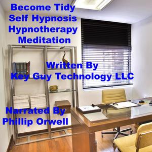 Become Tidy Self Hypnosis Hypnotherapy Meditation by Key Guy Technology LLC