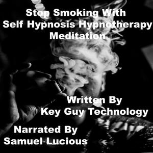 Stop Smoking Association With Self Hypnosis Hypnotherapy Meditation by Key Guy Technology