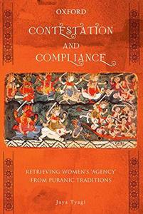 Contestation and Compliance Retrieving Women's 'Agency' from Puranic Traditions