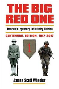 The Big Red One America's Legendary 1st Infantry DivisionCentennial Edition, 1917-2017  Ed 2