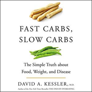 Fast Carbs, Slow Carbs The Simple Truth About Food, Weight, and Disease [Audiobook]