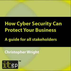 How Cyber Security Can Protect Your Business - A guide for all stakeholders [Audiobook]