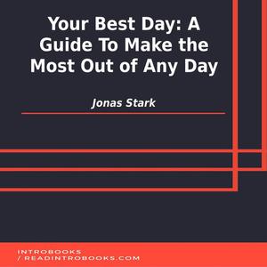 Your Best Day A Guide To Make the Most Out of Any Day by Jonas Stark
