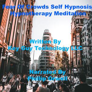 Fear Of Crowds Self Hypnosis Hypnotherapy Meditation by Key Guy Technology LLC