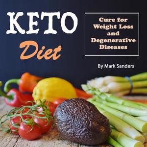 Keto Diet Cure for Weight Loss and Degenerative Diseases by Mark Sanders