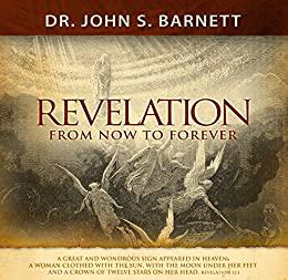 The Unveiled Christ of Revelation From Now to Eternity