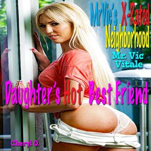 Mr. Vic's X-Rated Neighborhood Daughter's Hot Best Friend by Vic Vitale