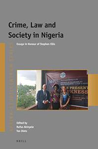 Crime, Law and Society in Nigeria Essays in Honour of Stephen Ellis