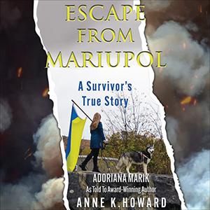 Escape from Mariupol A Survivor's True Story [Audiobook]