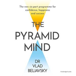 The Pyramid Mind The New Six-part Programme for Confidence, Happiness and Success [Audiobook]