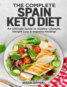 The Complete Spain keto Diet An Ultimate Guide to Healthy Lifestyle, Weight Loss & Improve Healing!