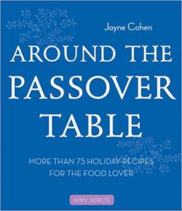 Around the Passover Table 75 Holiday Recipes for the Food Lover