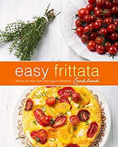 Easy Frittata Cookbook Recipes for Italian Style Fried Eggs for Breakfast