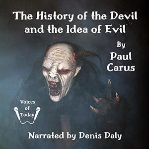 The History of the Devil and the Idea of Evil From the Earliest Times to the Present Day [Audiobook]