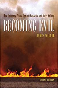 Becoming Evil How Ordinary People Commit Genocide and Mass Killing