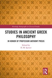 Studies in Ancient Greek Philosophy In Honor of Professor Anthony Preus (Routledge Monographs in Classical Studies)