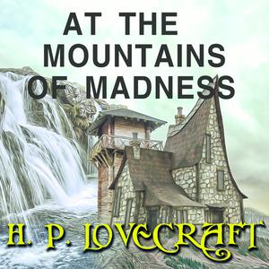At the Mountains of Madness by Howard Lovecraft