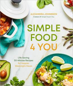 Simple Food 4 You Life-Saving 30-Minute Recipes for Happier Weeknight Meals