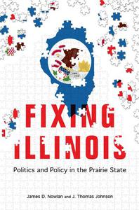 Fixing Illinois Politics and Policy in the Prairie State