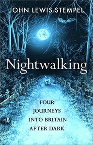 Nightwalking Four Journeys into Britain After Dark