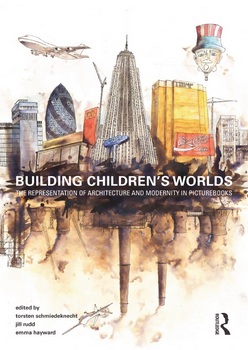 Building Children’s Worlds: The Representation of Architecture and Modernity in Picturebooks
