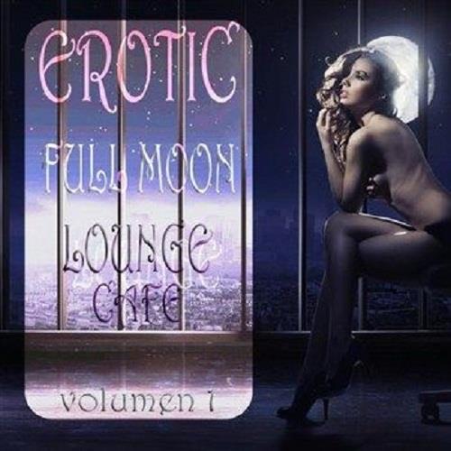 Erotic Full Moon Lounge Cafe Vol.1 (2012)