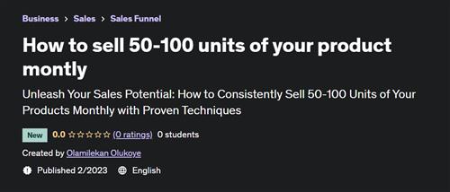 How to sell 50-100 units of your product montly